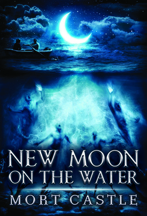 New Moon on the Water by Mort Castle