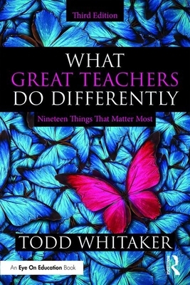 What Great Teachers Do Differently: Nineteen Things That Matter Most by Todd Whitaker