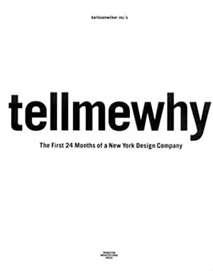 karlssonwilker inc.'s tellmewhy: The First 24 Months of a New York Design Company by Stefan Sagmeister, Clare Jacobson, Hjalti Karlsson, Jan Wilker