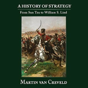 A History of Strategy: From Sun Tzu to William S. Lind by Martin van Creveld