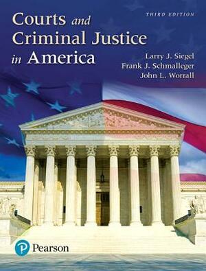 Courts and Criminal Justice in America by Larry J. Siegel, Frank J. Schmalleger, John L. Worrall