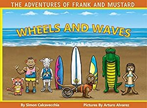 The Adventures of Frank and Mustard: Wheels and Waves by Arturo Alvarez, Simon Calcavecchia