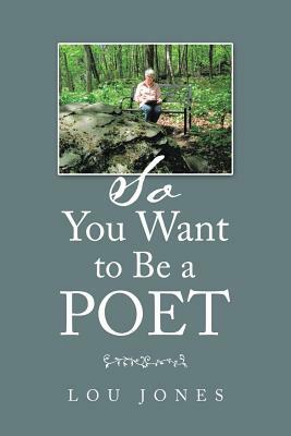 So You Want to Be a Poet by Lou Jones