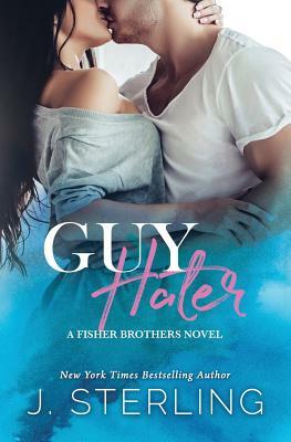 Guy Hater: A Fisher Brothers Novel by J. Sterling
