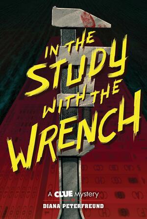 In the Study with the Wrench: A Clue Mystery, Book Two by Diana Peterfreund
