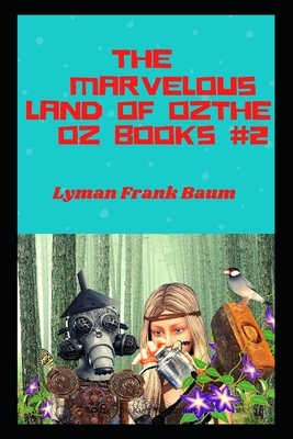 The Marvelous Land of Oz The Oz Books #2 ILLUSTRATED by L. Frank Baum