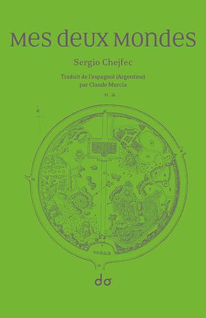 Mes deux mondes by Sergio Chejfec, Margaret B. Carson, Enrique Vila-Matas