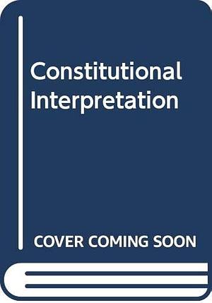 Constitutional Interpretation by Philip Bobbitt