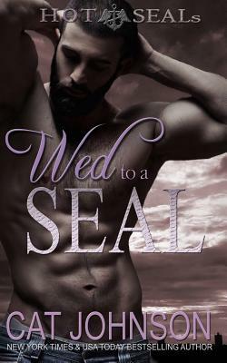 Wed to a SEAL: Hot SEALs by Cat Johnson