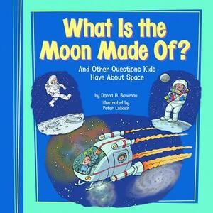 What Is the Moon Made Of?: And Other Questions Kids Have about Space by Donna H. Bowman