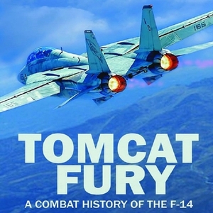 Tomcat Fury: A Combat History of the F-14 by Mike Guardia