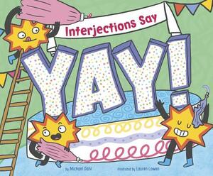 Interjections Say "yay!" by Michael Dahl