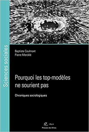 Pourquoi les top-modèles ne sourient pas : Chroniques sociologiques by Pierre Mercklé, Baptiste Coulmont