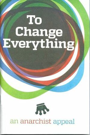 To Change Everything by CrimethInc.