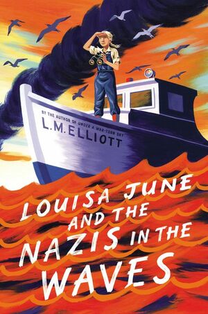 Louisa June and the Nazis in the Waves by L.M. Elliott