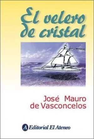 El Velero de Cristal by José Mauro de Vasconcelos