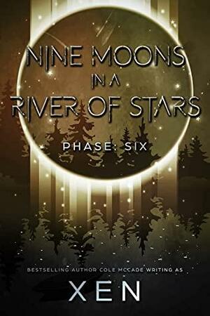 Nine Moons in a River of Stars: Phase Six by Xen