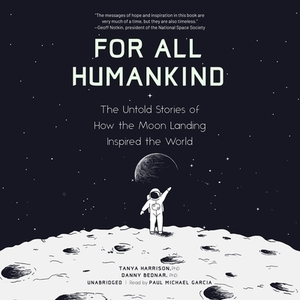 For All Humankind: The Untold Stories of How the Moon Landing Inspired the World by Danny Bednar, Tanya Harrison