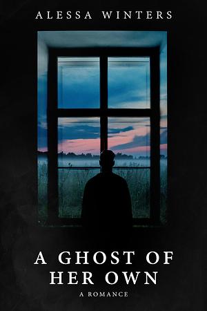 A Ghost Of Her Own by Alessa Winters