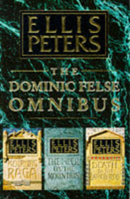 The Dominic Felse Omnibus: Piper on the Mountain / Mourning Raga / Death to the Landlords by Ellis Peters