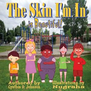 The Skin I'm In...: It Is Beautiful by Cynthia D. Johnson