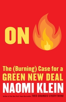 On Fire: The (Burning) Case for a Green New Deal by Naomi Klein