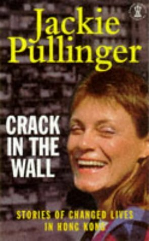 Crack In The Wall: Stories Of Changed Lives In Hong Kong by Jackie Pullinger, Pulling