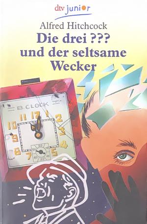 Die drei ??? und der seltsame Wecker by Robert Arthur