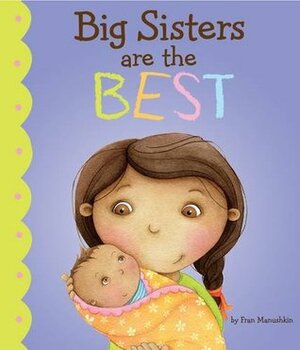 Big Sisters Are the Best! by Kirsten Richards, Fran Manushkin