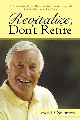 Revitalize, Don't Retire by Lewis D. Solomon, Lewis D. Solomon, D. Solomon Lewis D. Solomon