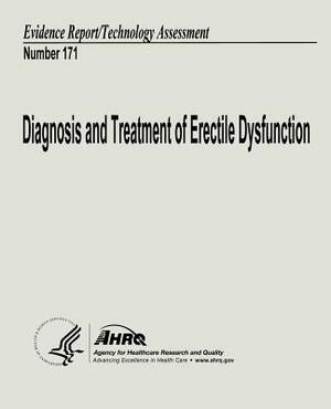 Diagnosis and Treatment of Erectile Dysfunction: Evidence Report/Technology Assessment Number 171 by U. S. Department of Heal Human Services, Agency for Healthcare Resea And Quality