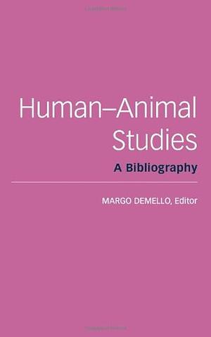 Human-Animal Studies: A Bibliography by Margo DeMello