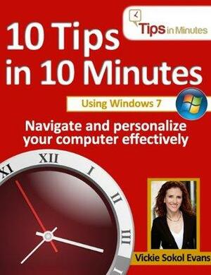 10 Tips in 10 Minutes using Windows 7 by Jim Bob Howard, Mandi Woodroof, Vickie Sokol Evans, Anita Evans