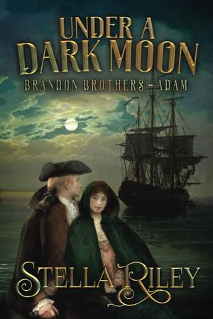 Under A Dark Moon: Brandon Brothers - Adam by Stella Riley, Stella Riley