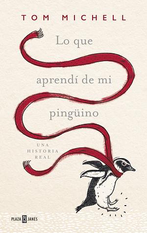 Lo que aprendí de mi pingüino by Tom Michell