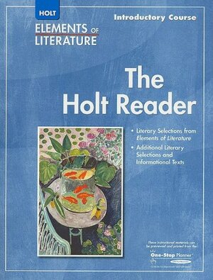 Elements of Literature: Introductory Course - The Holt Reader by G. Kylene Beers