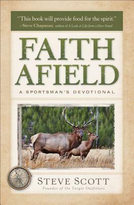 Faith Afield: A Sportsman's Devotional by Stephen Scott