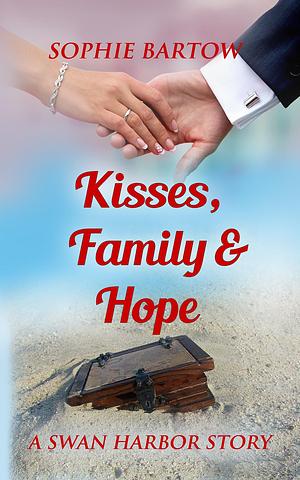 Kisses, Family & Hope - A Swan Harbor Story, Book 4 by Sophie Bartow, Sophie Bartow