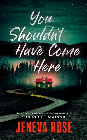 You Shouldn't Have Come Here: An absolutely gripping thriller from ‘the queen of twists' by Jeneva Rose