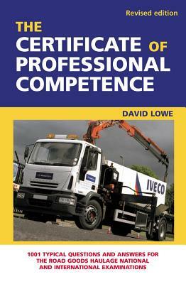 The Certificate of Professional Competence: 1001 Typical Questions and Answers for the Road Goods Haulage National and International Examination by David Lowe