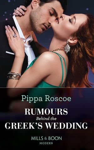 Rumours Behind The Greek's Wedding by Pippa Roscoe, Pippa Roscoe