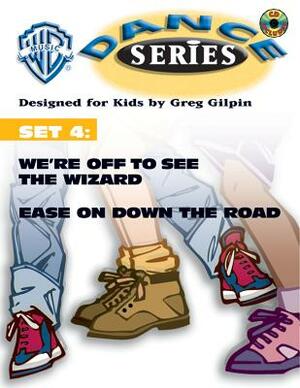 WB Dance Set 4: We're Off to See the Wizard / Ease on Down the Road, Book & CD [With CD] by Greg Gilpin