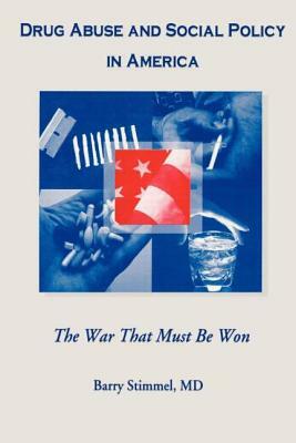 Drug Abuse and Social Policy in America: The War That Must Be Won by Barry Stimmel