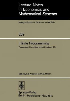 Infinite Programming: Proceedings of an International Symposium on Infinite Dimensional Linear Programming Churchill College, Cambridge, Uni by 