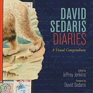 David Sedaris Diaries: A Visual Compendium by Jeffrey Jenkins, David Sedaris