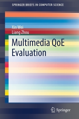 Multimedia Qoe Evaluation by Xin Wei, Liang Zhou