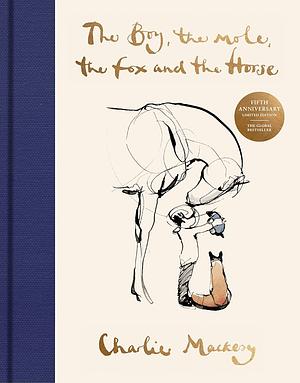 The Boy, The Mole, The Fox and The Horse: The Fifth Anniversary Limited Edition by Charlie Mackesy