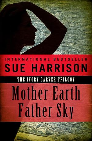 Mother Earth, Father Sky by Sue Harrison