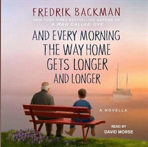 And Every Morning the Way Home Gets Longer and Longer by Fredrik Backman