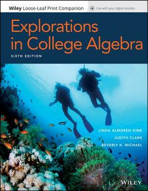 Explorations in College Algebra, Binder Version by Judith Clark, Beverly K. Michael, Linda Almgren Kime
